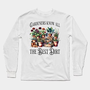 Gardeners Know All The Best Dirt funny flowers saying Long Sleeve T-Shirt